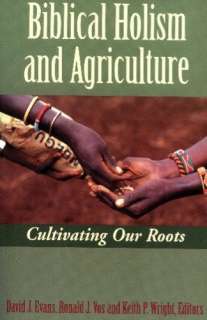 Biblical Holism and Agriculture Cultivating Our Roots David J. Evans 