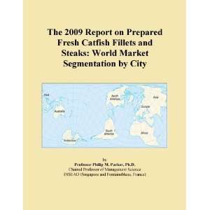 The 2009 Report on Prepared Fresh Catfish Fillets and Steaks World 