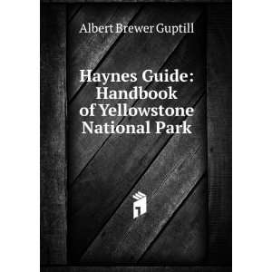    Handbook of Yellowstone National Park Albert Brewer Guptill Books