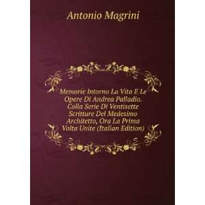 Memorie Intorno La Vita E Le Opere Di Andrea Palladio. Colla Serie Di 
