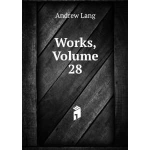  Works, Volume 28 Andrew Lang Books