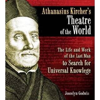 Athanasius Kirchers Theatre of the World The Life and Work of the 