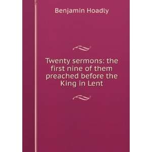   nine of them preached before the King in Lent Benjamin Hoadly Books