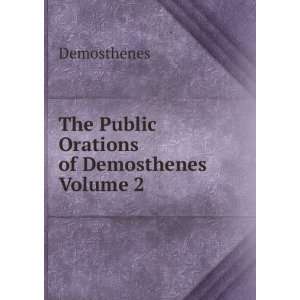    The Public Orations of Demosthenes Volume 2 Demosthenes Books