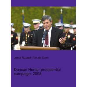 Duncan Hunter presidential campaign, 2008 Ronald Cohn Jesse Russell 