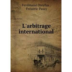   international FrÃ©dÃ©ric Passy Ferdinand Dreyfus  Books