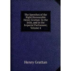  The Speeches of the Right Honourable Henry Grattan In the 