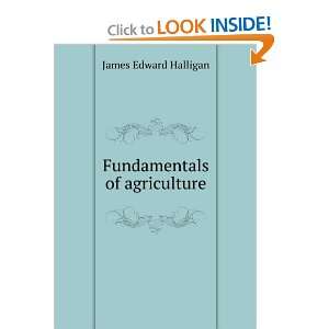 Fundamentals of agriculture James Edward Halligan  Books