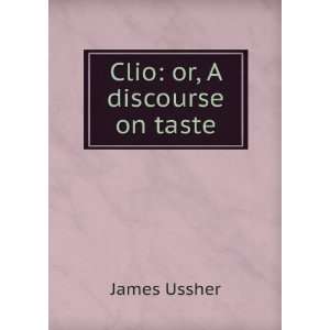  Clio or, A discourse on taste James Ussher Books
