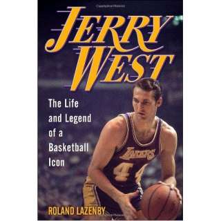 Jerry West The Life and Legend of a Basketball Icon