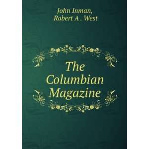  The Columbian Magazine Robert A . West John Inman Books