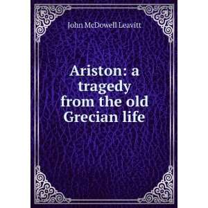   tragedy from the old Grecian life John McDowell Leavitt Books