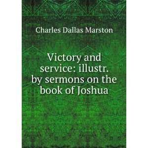   . by sermons on the book of Joshua Charles Dallas Marston Books