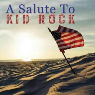 A Salute To Kid Rock The Rock Heroes