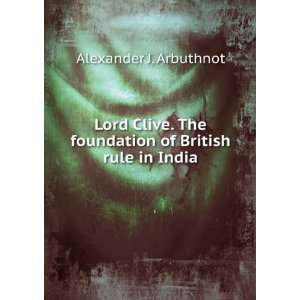  Lord Clive. The foundation of British rule in India 