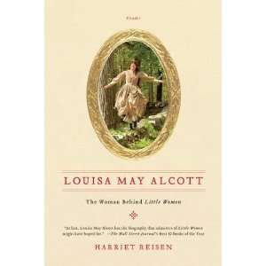 Louisa May Alcott The Woman Behind Little Women   [LOUISA MAY 