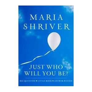 Just Who Will You Be? Maria Shriver Books