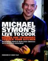 Michael Symons Live to Cook Recipes and Techniques to Rock Your 