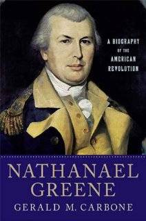 Nathanael Greene A Biography of the American Revolution by Gerald M 
