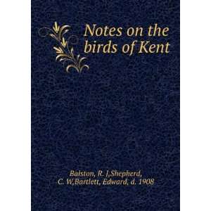  of Kent R. J,Shepherd, C. W,Bartlett, Edward, d. 1908 Balston Books