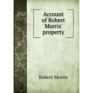  Account of Robert Morris property Robert Morris Books