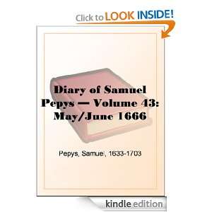 Diary of Samuel Pepys   Volume 43 May/June 1666 Samuel Pepys  