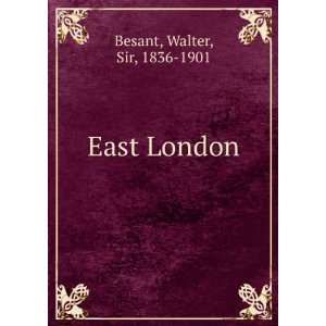  East London Walter, Sir, 1836 1901 Besant Books