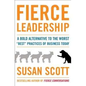  By Susan Scott Fierce Leadership A Bold Alternative to 