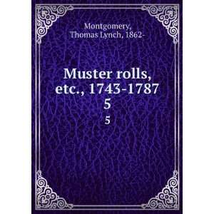  Muster rolls, etc., 1743 1787. 5 Thomas Lynch, 1862 