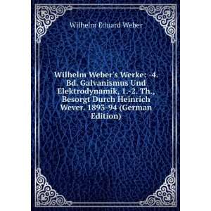  Wilhelm Webers Werke  4. Bd. Galvanismus Und 