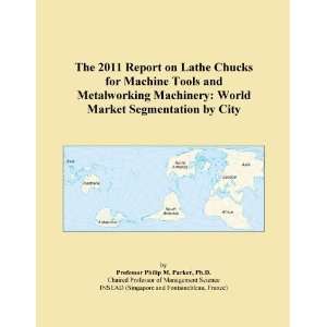 The 2011 Report on Lathe Chucks for Machine Tools and Metalworking 