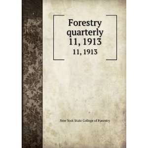   Forestry quarterly. 11, 1913 New York State College of Forestry