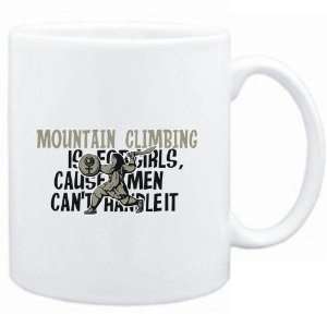  Mug White  Mountain Climbing is for girls, cause men can 